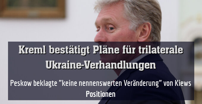 Peskow beklagte "keine nennenswerten Veränderung" von Kiews Positionen
