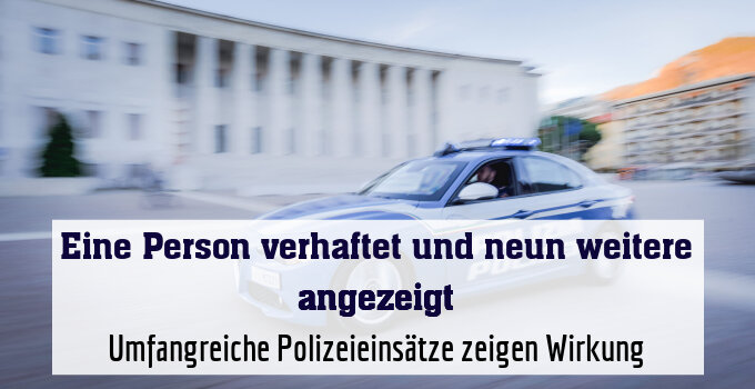 Umfangreiche Polizeieinsätze zeigen Wirkung