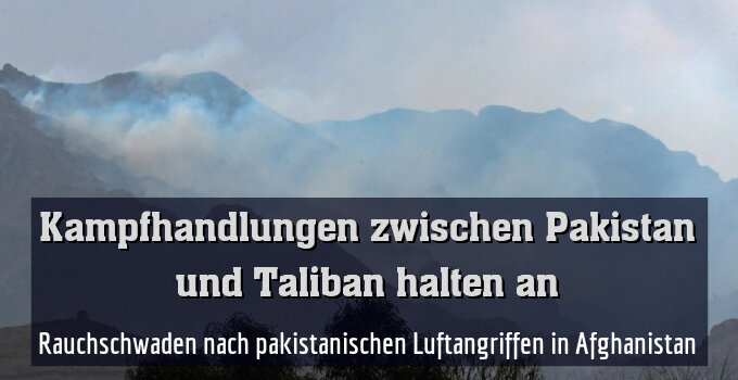 Rauchschwaden nach pakistanischen Luftangriffen in Afghanistan