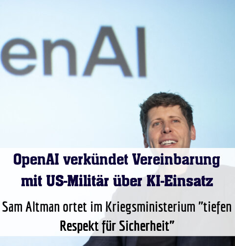 Sam Altman ortet im Kriegsministerium "tiefen Respekt für Sicherheit"