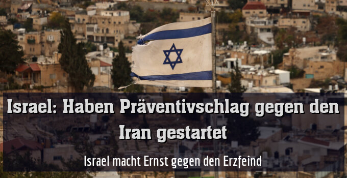 Israel macht Ernst gegen den Erzfeind