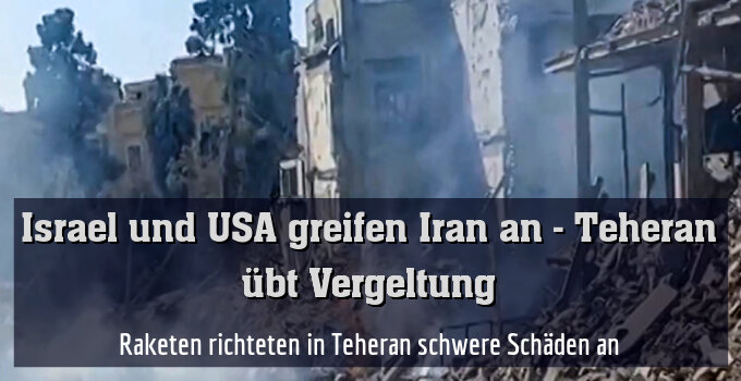 Raketen richteten in Teheran schwere Schäden an