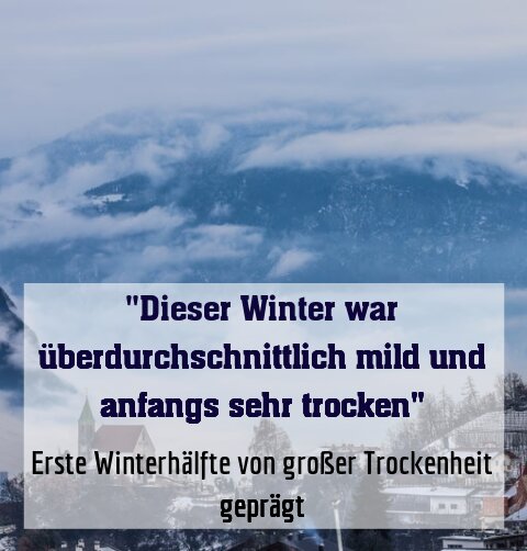 Erste Winterhälfte von großer Trockenheit geprägt