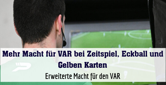 Erweiterte Macht für den VAR