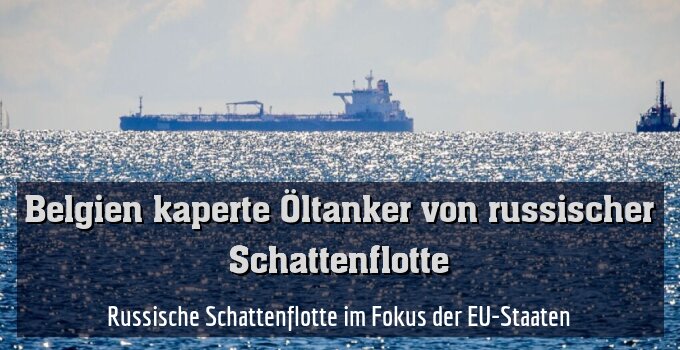 Russische Schattenflotte im Fokus der EU-Staaten