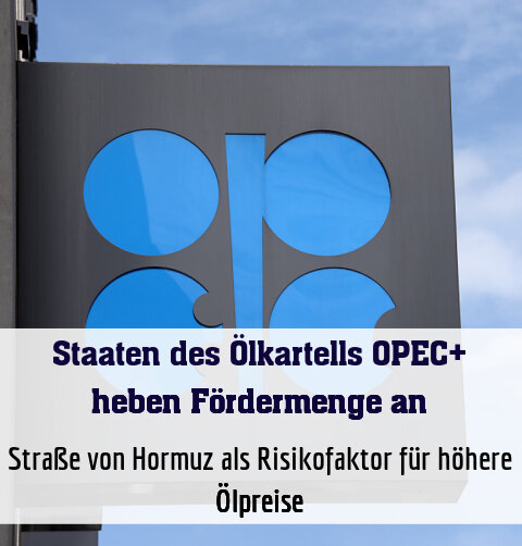 Straße von Hormuz als Risikofaktor für höhere Ölpreise