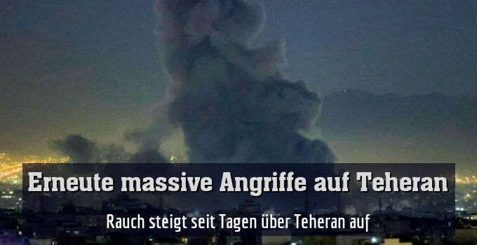 Rauch steigt seit Tagen über Teheran auf
