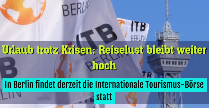 In Berlin findet derzeit die Internationale Tourismus-Börse statt