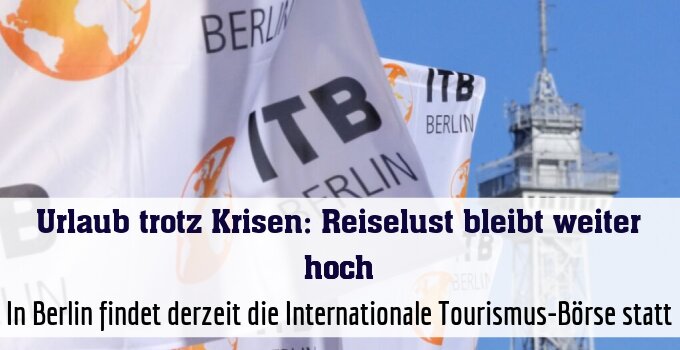 In Berlin findet derzeit die Internationale Tourismus-Börse statt
