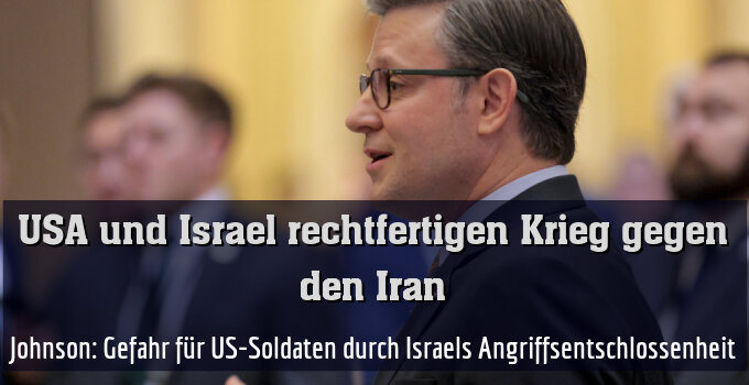 Johnson: Gefahr für US-Soldaten durch Israels Angriffsentschlossenheit