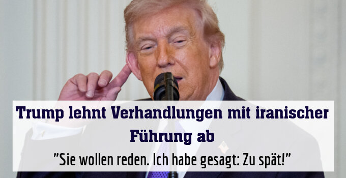 "Sie wollen reden. Ich habe gesagt: Zu spät!"