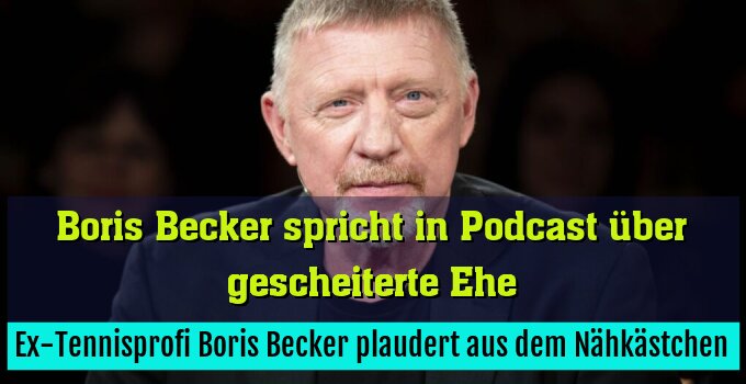 Ex-Tennisprofi Boris Becker plaudert aus dem Nähkästchen