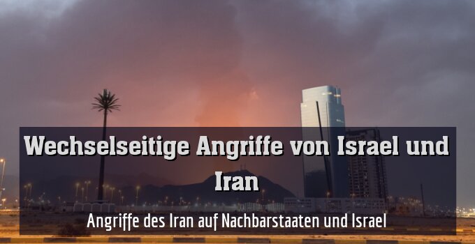 Angriffe des Iran auf Nachbarstaaten und Israel