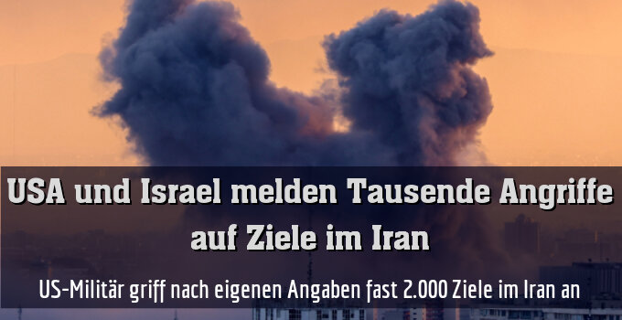 US-Militär griff nach eigenen Angaben fast 2.000 Ziele im Iran an