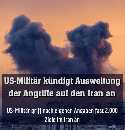 US-Militär griff nach eigenen Angaben fast 2.000 Ziele im Iran an