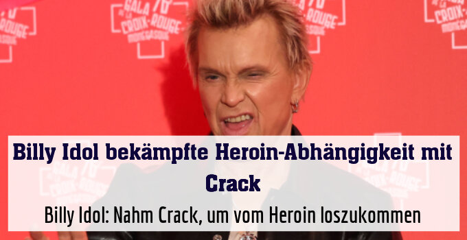 Billy Idol: Nahm Crack, um vom Heroin loszukommen