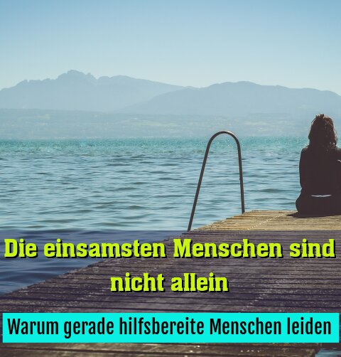 Warum gerade hilfsbereite Menschen leiden