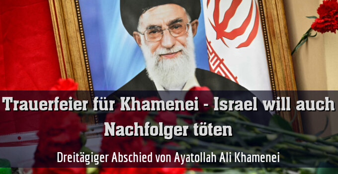 Dreitägiger Abschied von Ayatollah Ali Khamenei