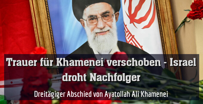 Dreitägiger Abschied von Ayatollah Ali Khamenei