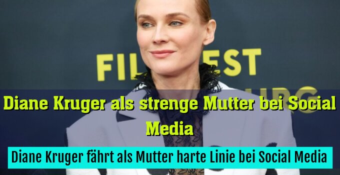 Diane Kruger fährt als Mutter harte Linie bei Social Media