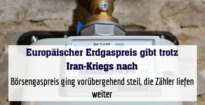 Börsengaspreis ging vorübergehend steil, die Zähler liefen weiter