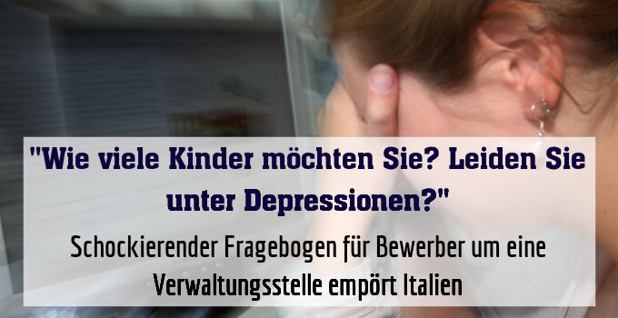 Schockierender Fragebogen für Bewerber um eine Verwaltungsstelle empört Italien