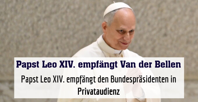 Papst Leo XIV. empfängt den Bundespräsidenten in Privataudienz