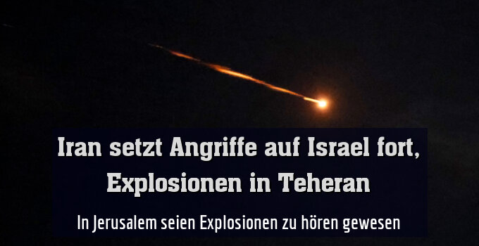 In Jerusalem seien Explosionen zu hören gewesen