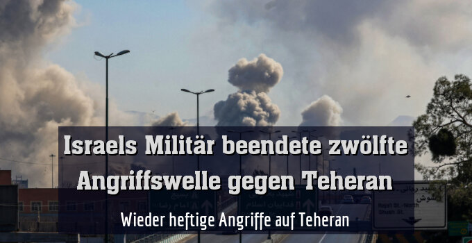 Wieder heftige Angriffe auf Teheran