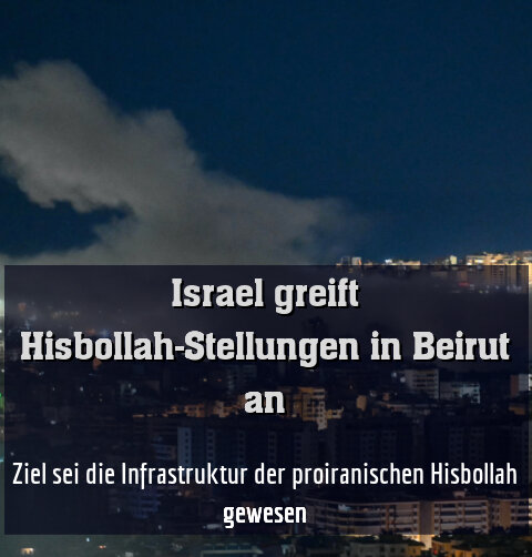 Ziel sei die Infrastruktur der proiranischen Hisbollah gewesen