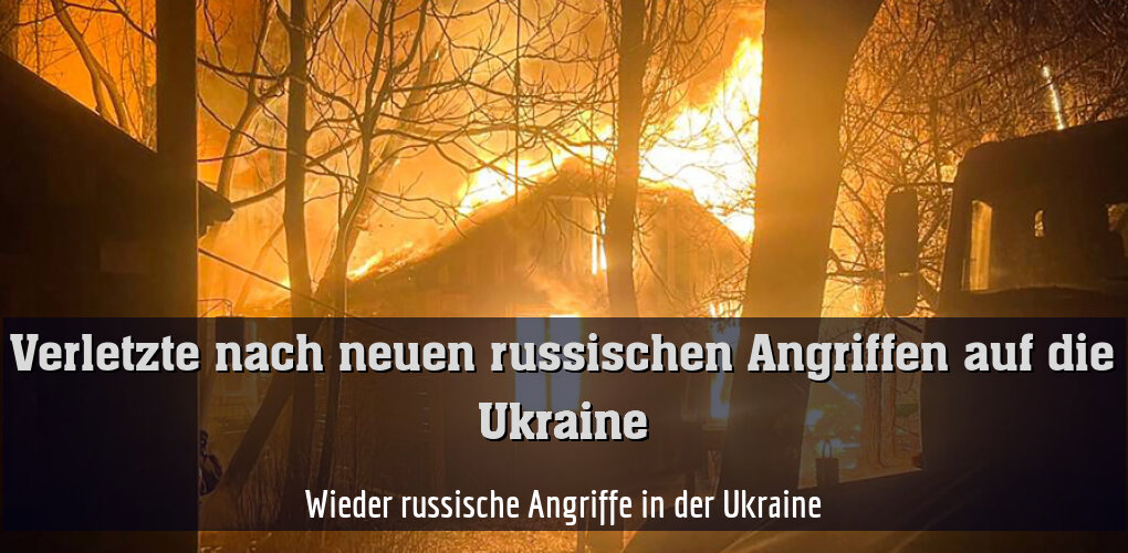 Wieder russische Angriffe in der Ukraine