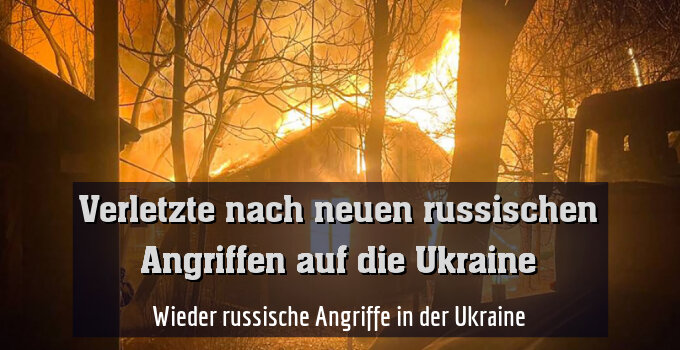 Wieder russische Angriffe in der Ukraine