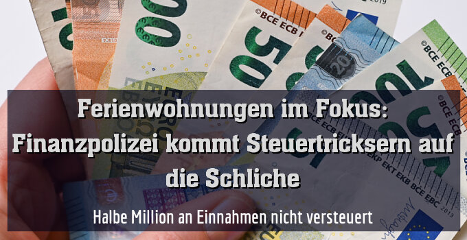 Halbe Million an Einnahmen nicht versteuert