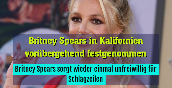 Britney Spears sorgt wieder einmal unfreiwillig für Schlagzeilen