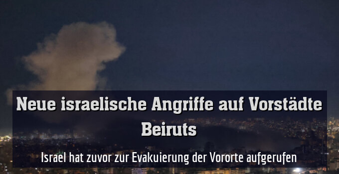 Israel hat zuvor zur Evakuierung der Vororte aufgerufen