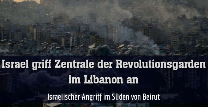 Israelischer Angriff im Süden von Beirut