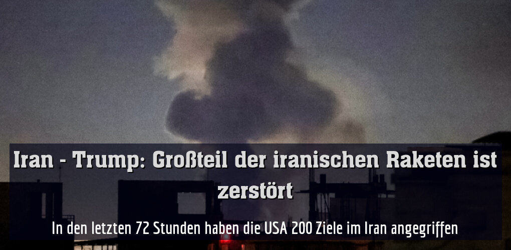 In den letzten 72 Stunden haben die USA 200 Ziele im Iran angegriffen
