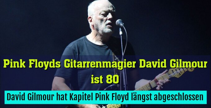 David Gilmour hat Kapitel Pink Floyd längst abgeschlossen
