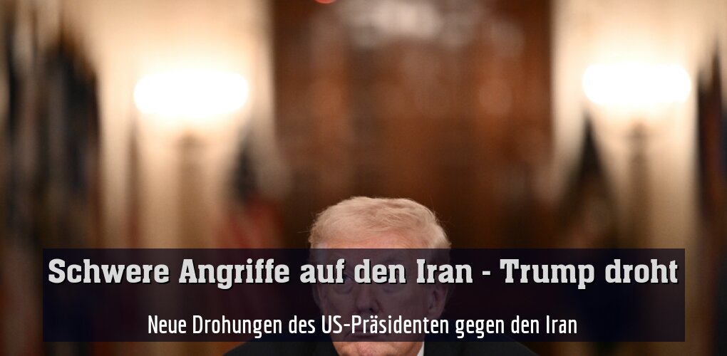 Neue Drohungen des US-Präsidenten gegen den Iran