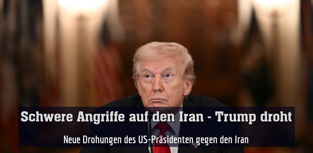 Neue Drohungen des US-Präsidenten gegen den Iran