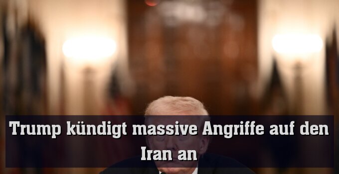 Neue Drohungen des US-Präsidenten gegen den Iran