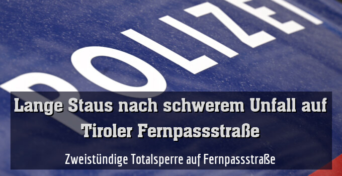 Zweistündige Totalsperre auf Fernpassstraße