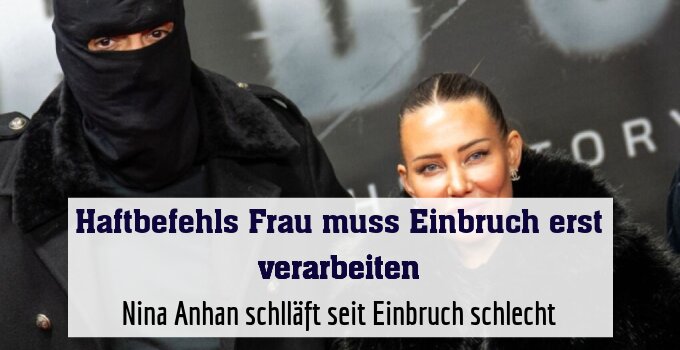 Nina Anhan schlläft seit Einbruch schlecht