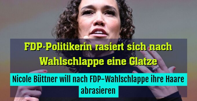 Nicole Büttner will nach FDP-Wahlschlappe ihre Haare abrasieren