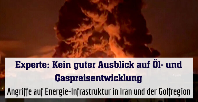 Angriffe auf Energie-Infrastruktur in Iran und der Golfregion