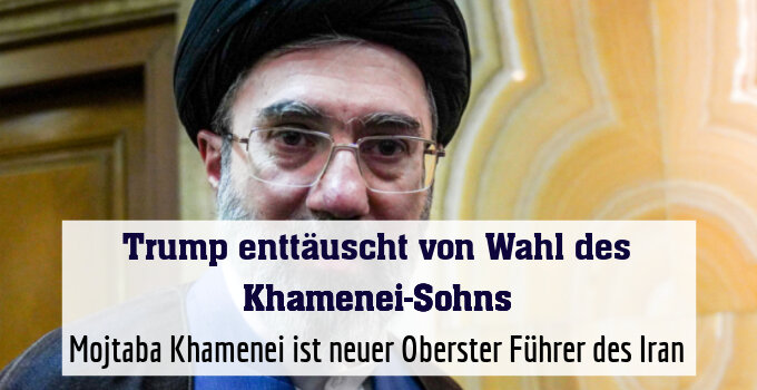 Mojtaba Khamenei ist neuer Oberster Führer des Iran