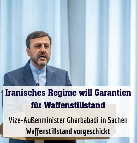 Vize-Außenminister Gharbabadi in Sachen Waffenstillstand vorgeschickt