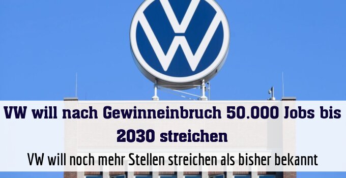 VW will noch mehr Stellen streichen als bisher bekannt