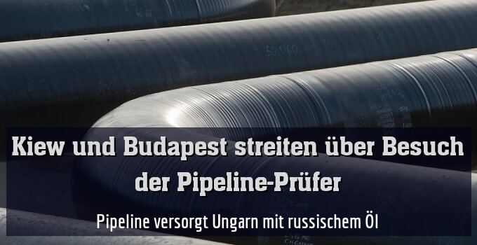 Pipeline versorgt Ungarn mit russischem Öl