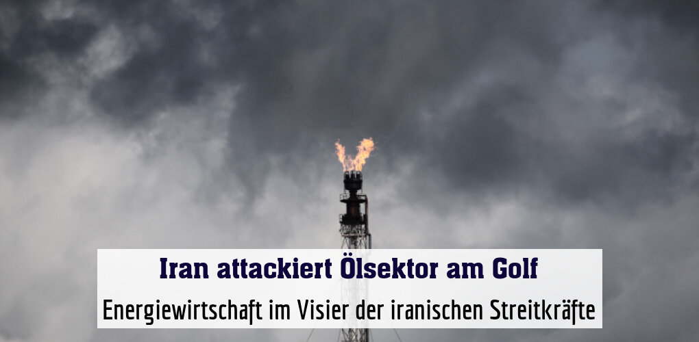 Energiewirtschaft im Visier der iranischen Streitkräfte